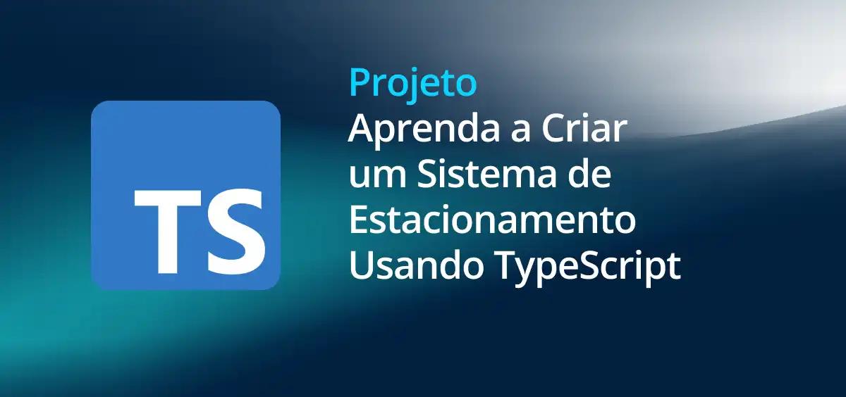 Image of Aprenda a Criar um Sistema de Estacionamento Usando TypeScript