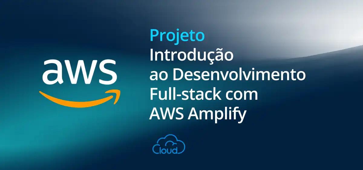 Image of Introdução ao Desenvolvimento Full-stack com AWS Amplify