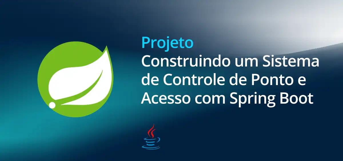 Image of Construindo um Sistema de Controle de Ponto e Acesso com Spring Boot