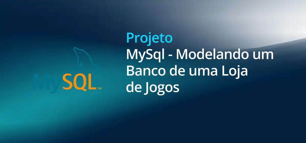 Image of MySql - Modelando um Banco de uma Loja de Jogos