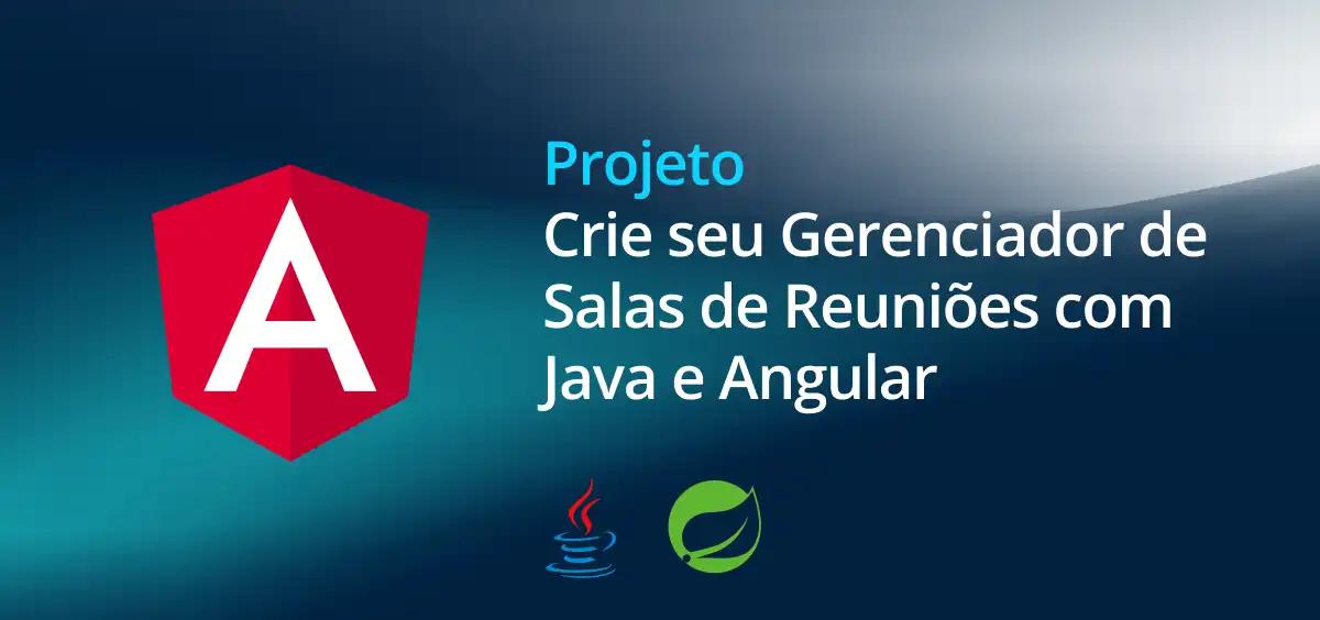 Image of Crie seu Gerenciador de Salas de Reuniões com Java e Angular