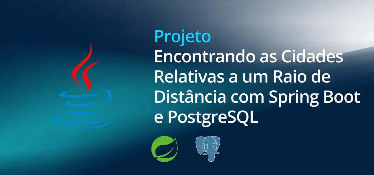 Image of Encontrando as Cidades Relativas a um Raio de Distância com Spring Boot e PostgreSQL