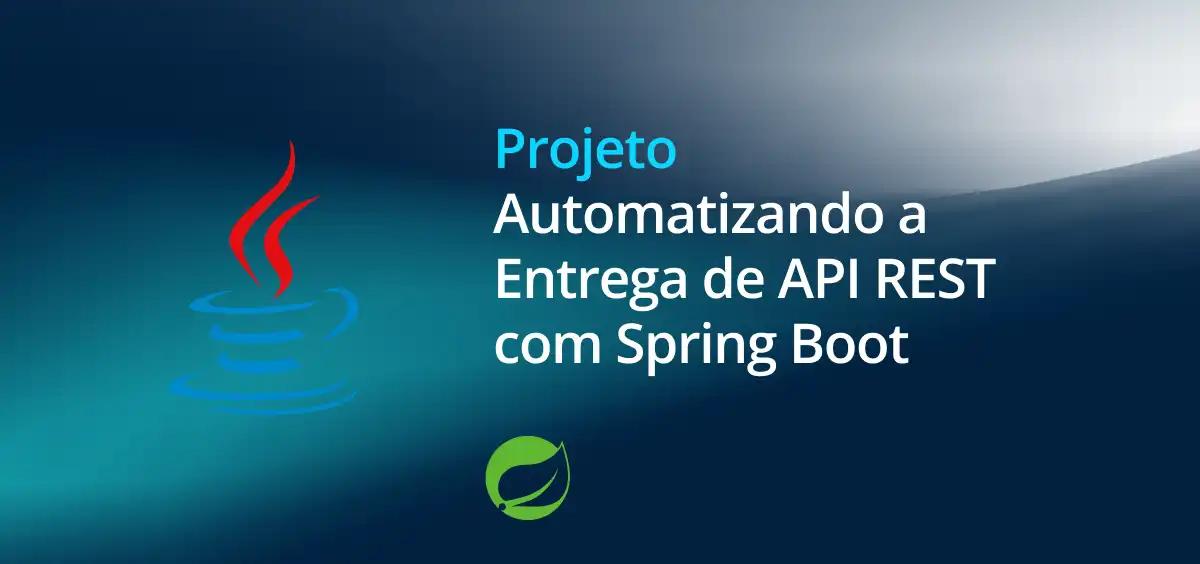 Image of Automatizando a Entrega de API REST com Spring Boot