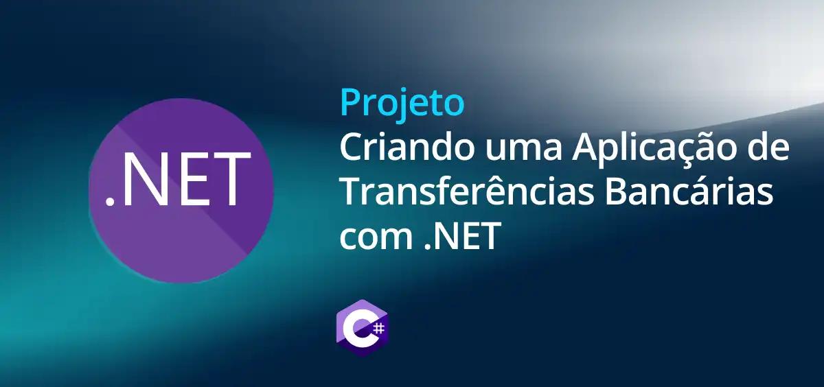 Image of Criando uma Aplicação de Transferências Bancárias com .NET