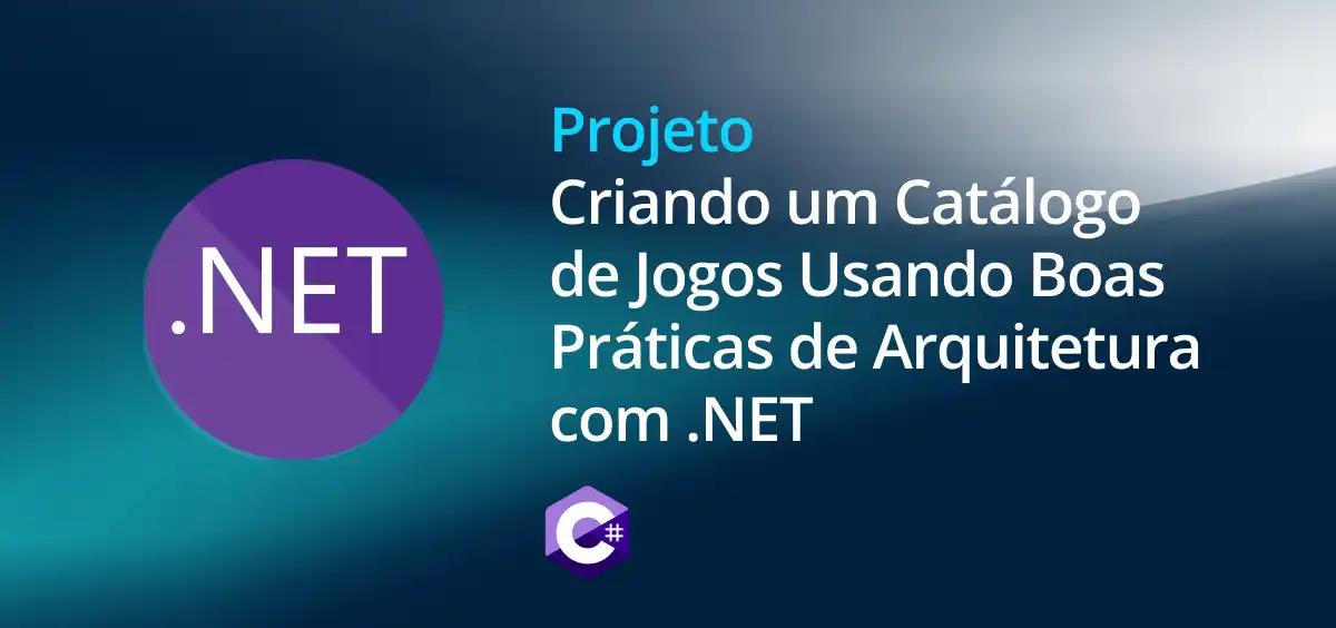 Image of Criando um Catálogo de Jogos Usando Boas Práticas de Arquitetura com .NET