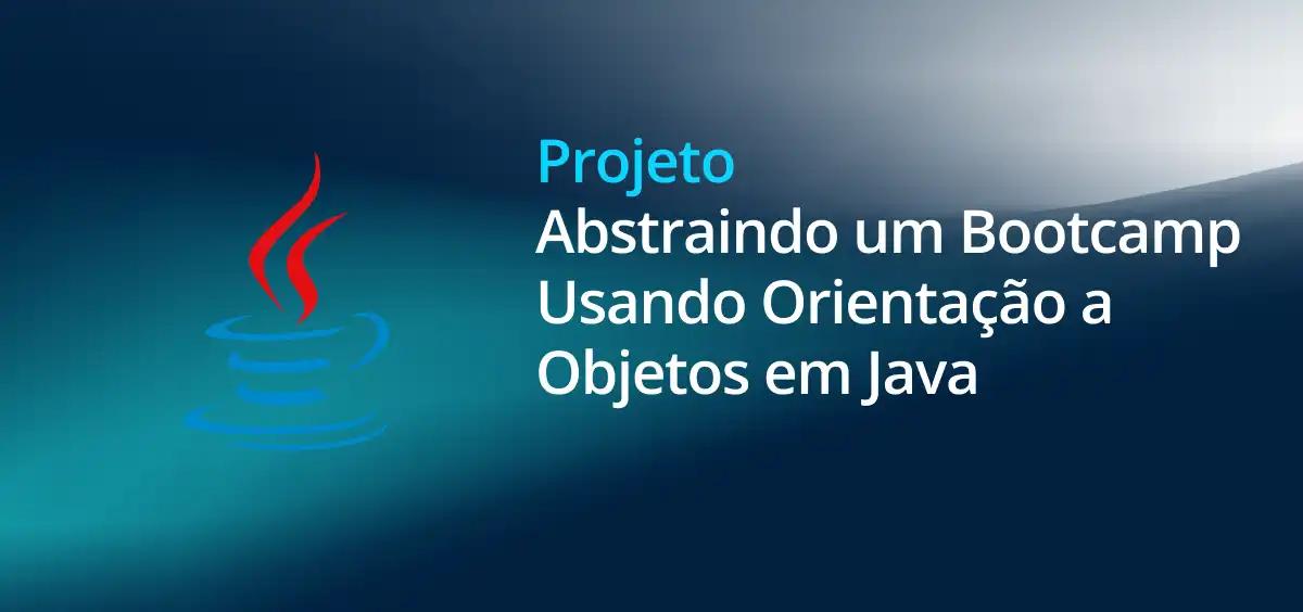 Image of Abstraindo um Bootcamp Usando Orientação a Objetos em Java