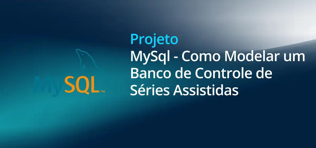 Image of MySql - Como Modelar um Banco de Controle de Séries Assistidas