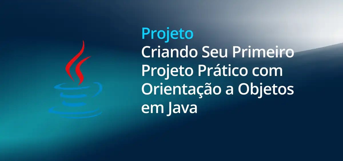 Image of Criando Seu Primeiro Projeto Prático com Orientação a Objetos em Java