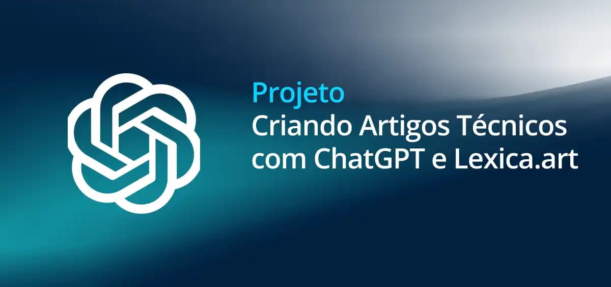 Image of Criando Artigos Técnicos com ChatGPT e Lexica.art