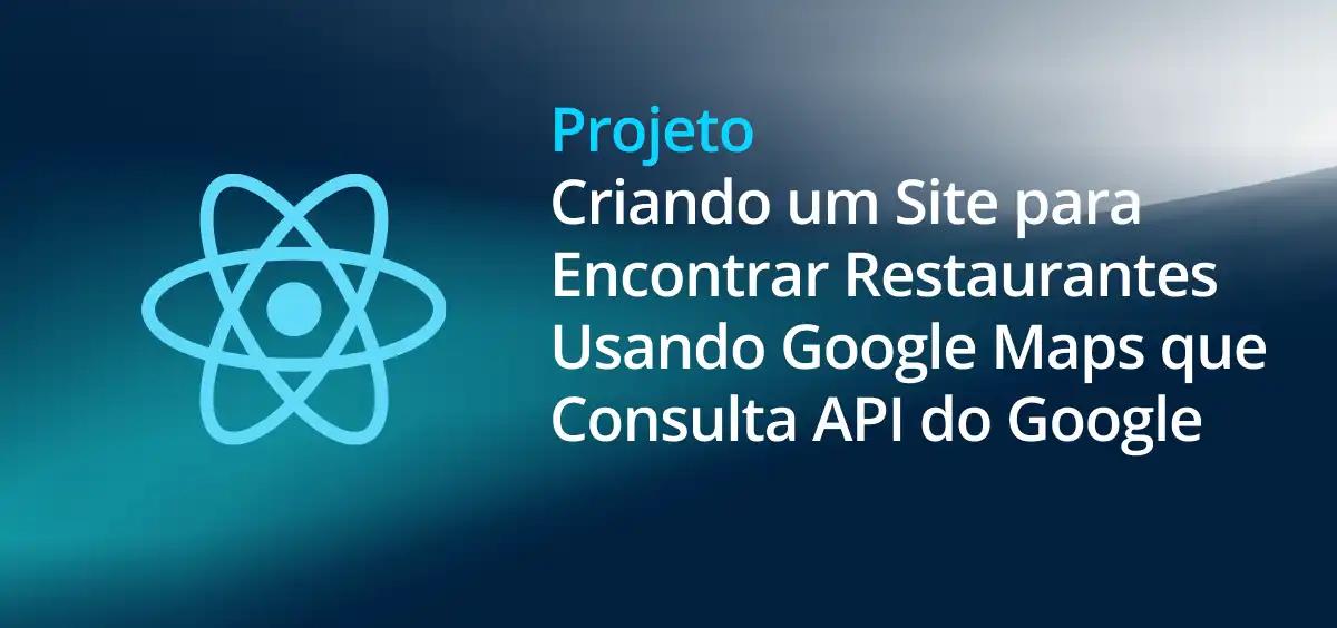 Image of Criando um Site para Encontrar Restaurantes Usando Google Maps que Consulta API do Google