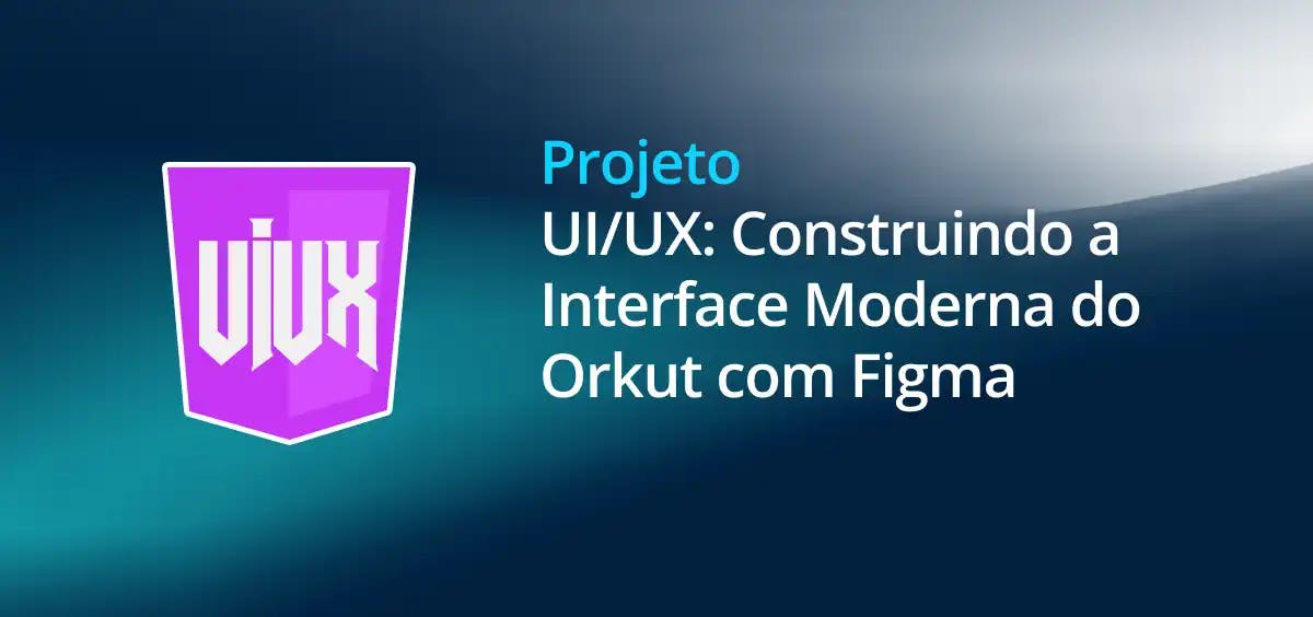 Image of UI/UX: Construindo a Interface Moderna do Orkut com Figma